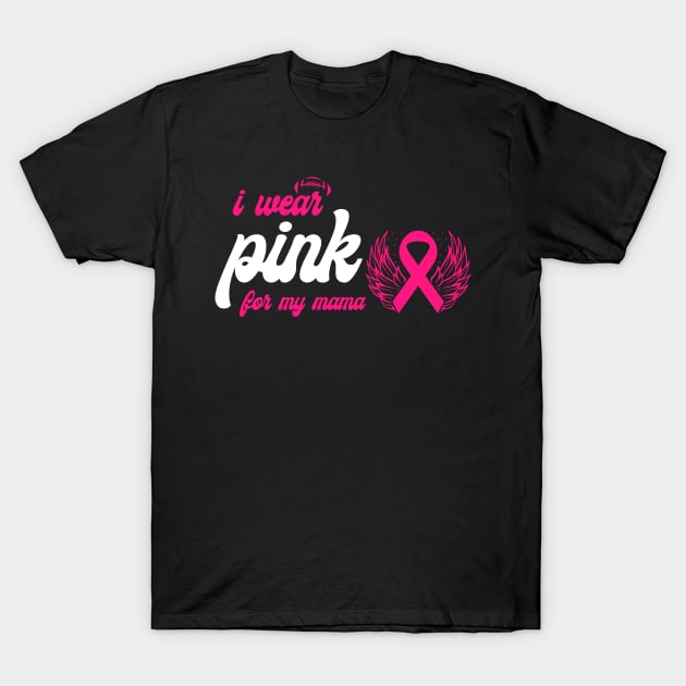 I Wear Pink For My Mama Breast Cancer Support T-Shirt by Hiyokay